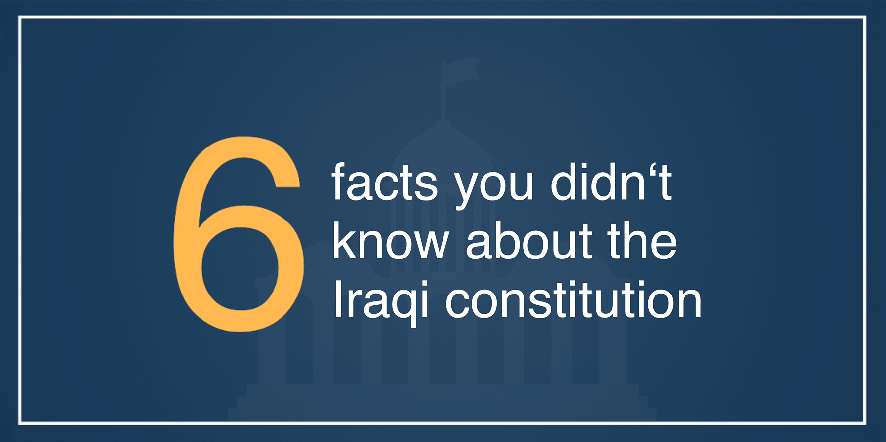 6 Fakten, die Sie über die irakische Verfassung wissen sollten